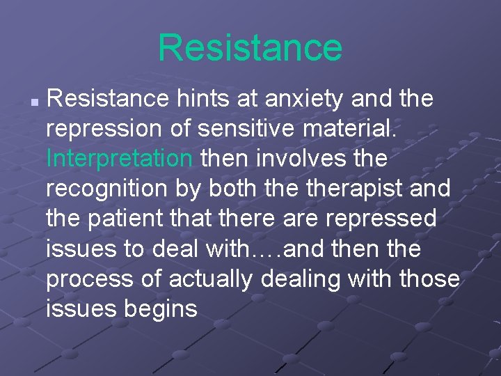 Resistance n Resistance hints at anxiety and the repression of sensitive material. Interpretation then