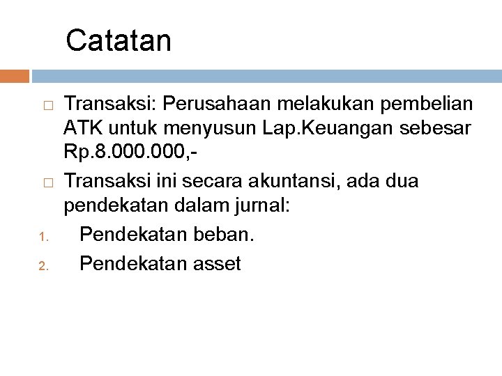 Catatan � � 1. 2. Transaksi: Perusahaan melakukan pembelian ATK untuk menyusun Lap. Keuangan