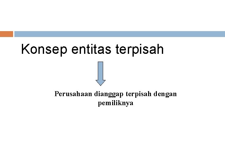 Konsep entitas terpisah Perusahaan dianggap terpisah dengan pemiliknya 