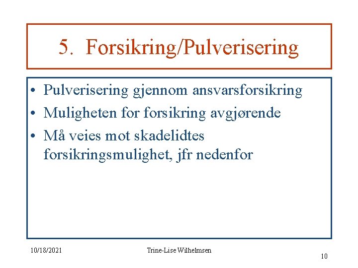 5. Forsikring/Pulverisering • Pulverisering gjennom ansvarsforsikring • Muligheten forsikring avgjørende • Må veies mot