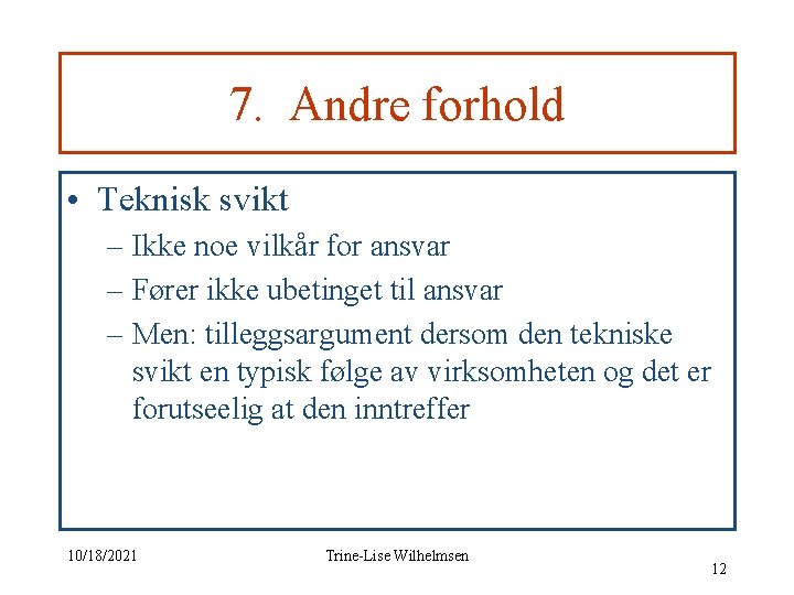 7. Andre forhold • Teknisk svikt – Ikke noe vilkår for ansvar – Fører