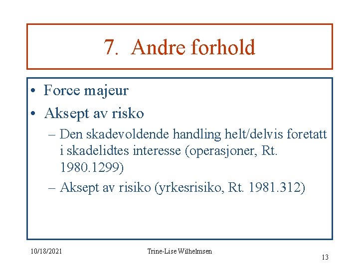 7. Andre forhold • Force majeur • Aksept av risko – Den skadevoldende handling