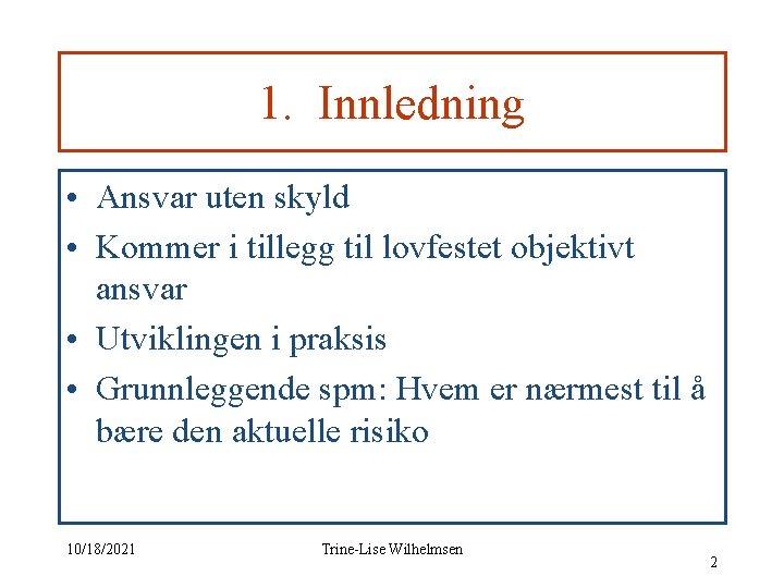 1. Innledning • Ansvar uten skyld • Kommer i tillegg til lovfestet objektivt ansvar