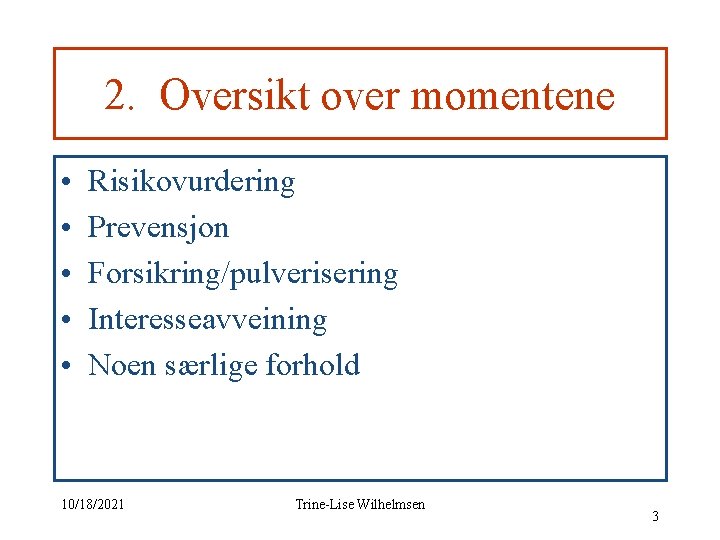 2. Oversikt over momentene • • • Risikovurdering Prevensjon Forsikring/pulverisering Interesseavveining Noen særlige forhold