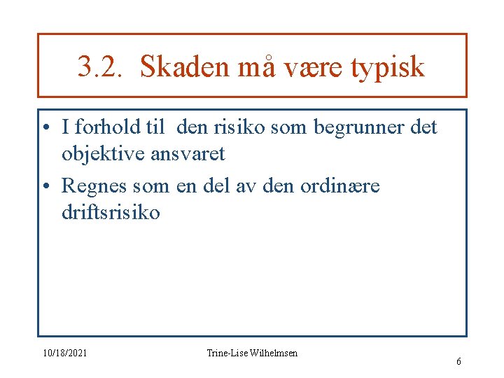 3. 2. Skaden må være typisk • I forhold til den risiko som begrunner