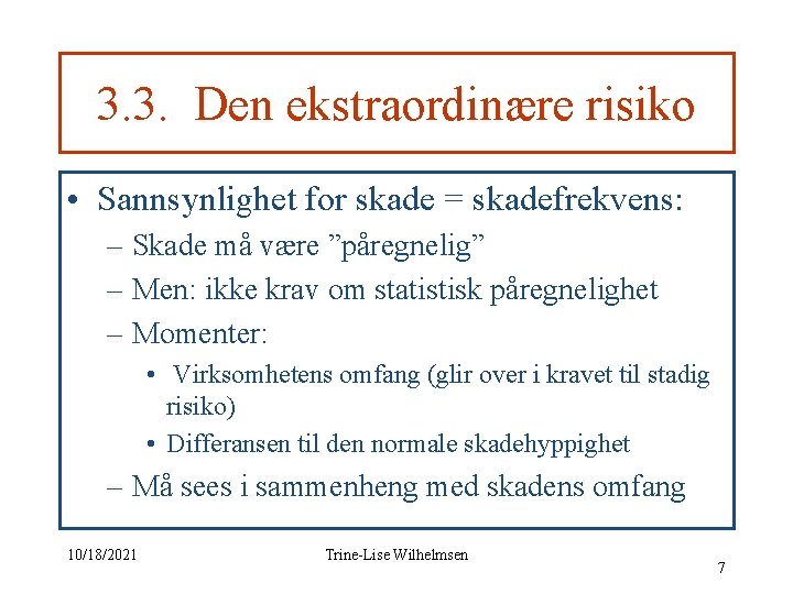 3. 3. Den ekstraordinære risiko • Sannsynlighet for skade = skadefrekvens: – Skade må