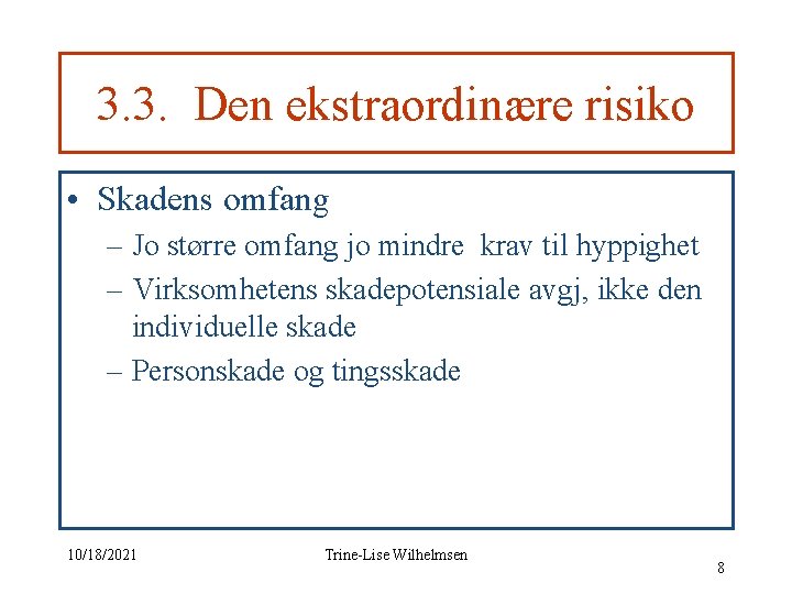 3. 3. Den ekstraordinære risiko • Skadens omfang – Jo større omfang jo mindre