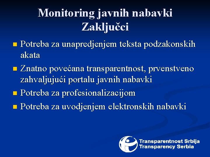 Monitoring javnih nabavki Zaključci Potreba za unapredjenjem teksta podzakonskih akata n Znatno povećana transparentnost,