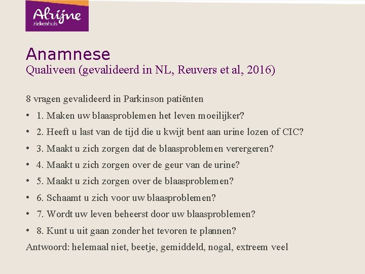 Anamnese Qualiveen (gevalideerd in NL, Reuvers et al, 2016) 8 vragen gevalideerd in Parkinson