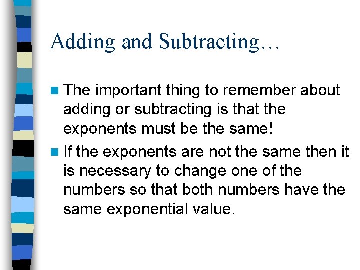 Adding and Subtracting… n The important thing to remember about adding or subtracting is