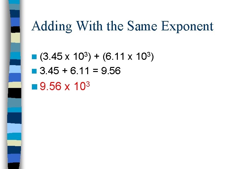 Adding With the Same Exponent n (3. 45 x 103) + (6. 11 x