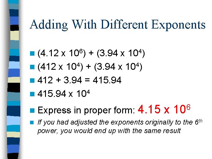 Adding With Different Exponents n (4. 12 x 106) + (3. 94 x 104)