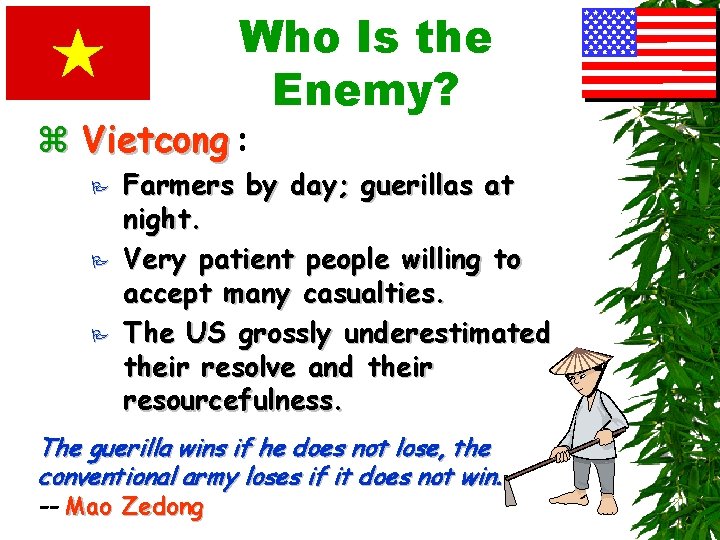 Who Is the Enemy? z Vietcong : P P P Farmers by day; guerillas