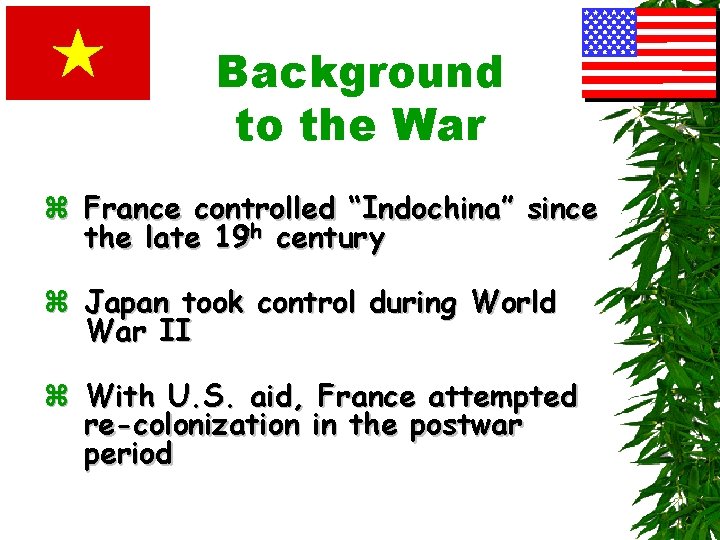 Background to the War z France controlled “Indochina” since the late 19 th century