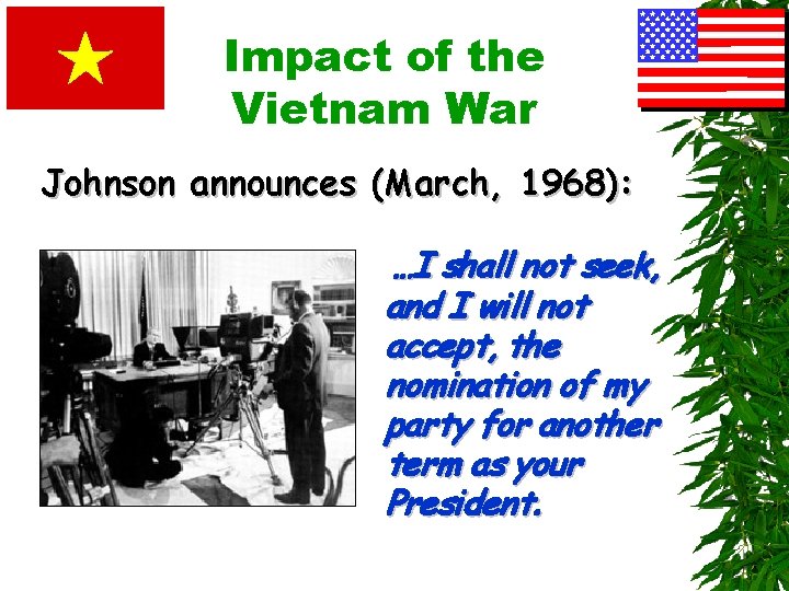 Impact of the Vietnam War Johnson announces (March, 1968): …I shall not seek, and