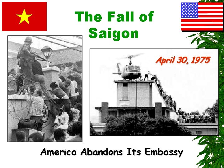 The Fall of Saigon April 30, 1975 America Abandons Its Embassy 