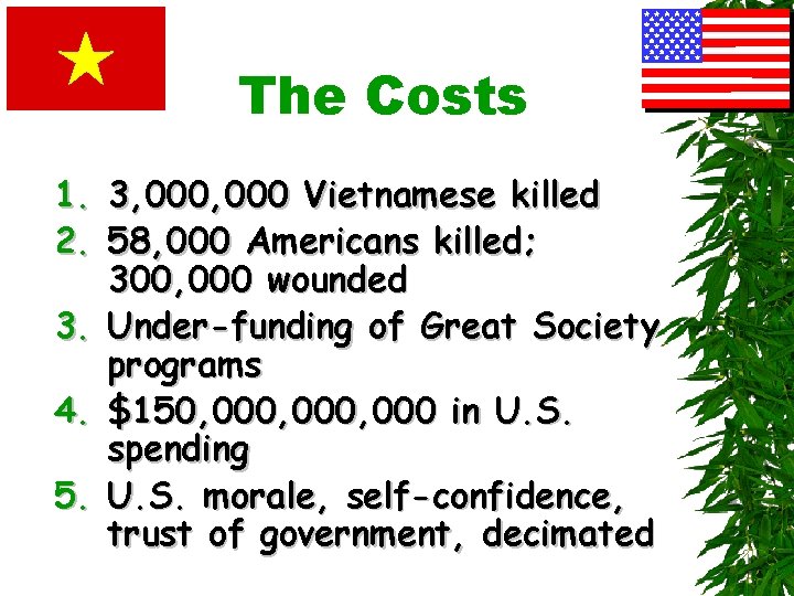 The Costs 1. 3, 000 Vietnamese killed 2. 58, 000 Americans killed; 300, 000