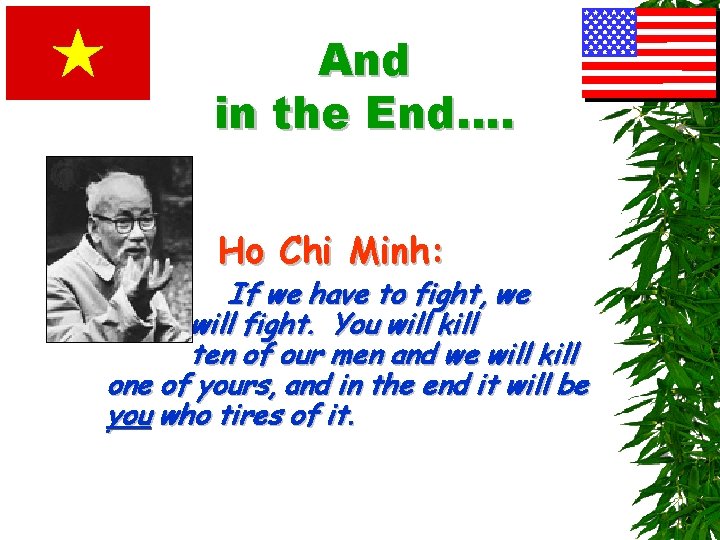 And in the End…. Ho Chi Minh: If we have to fight, we will