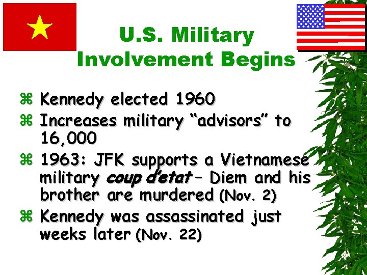 U. S. Military Involvement Begins z Kennedy elected 1960 z Increases military “advisors” to