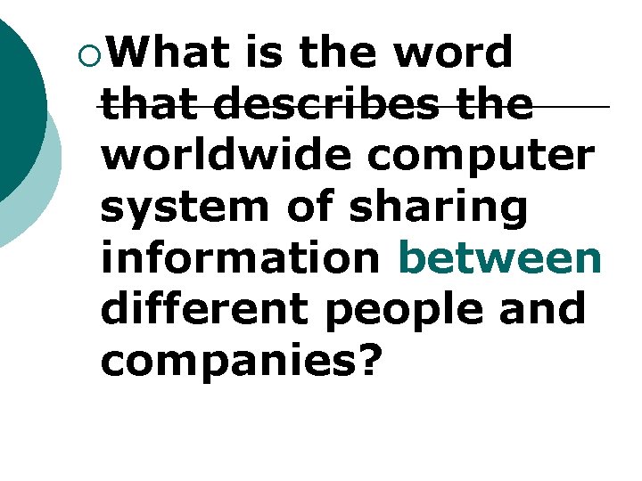 ¡What is the word that describes the worldwide computer system of sharing information between