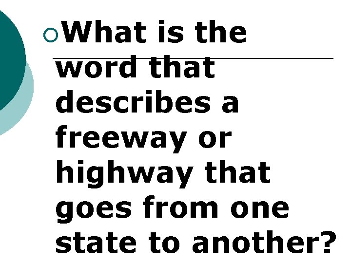 ¡What is the word that describes a freeway or highway that goes from one