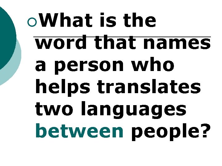 ¡What is the word that names a person who helps translates two languages between