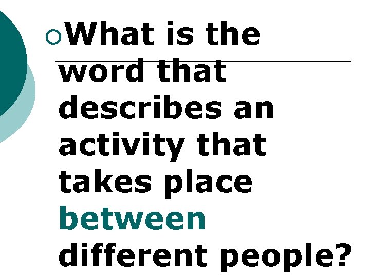 ¡What is the word that describes an activity that takes place between different people?