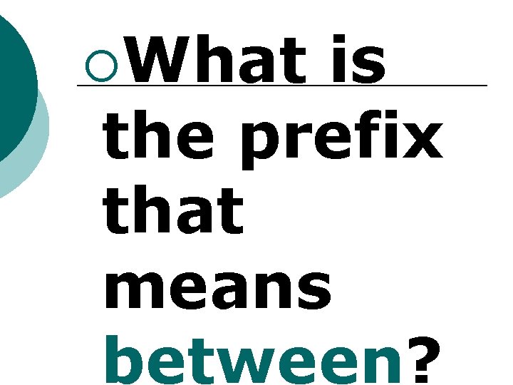 ¡What is the prefix that means between? 