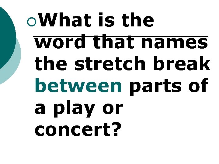 ¡What is the word that names the stretch break between parts of a play