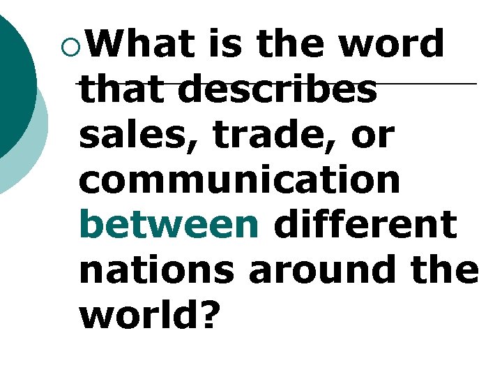 ¡What is the word that describes sales, trade, or communication between different nations around