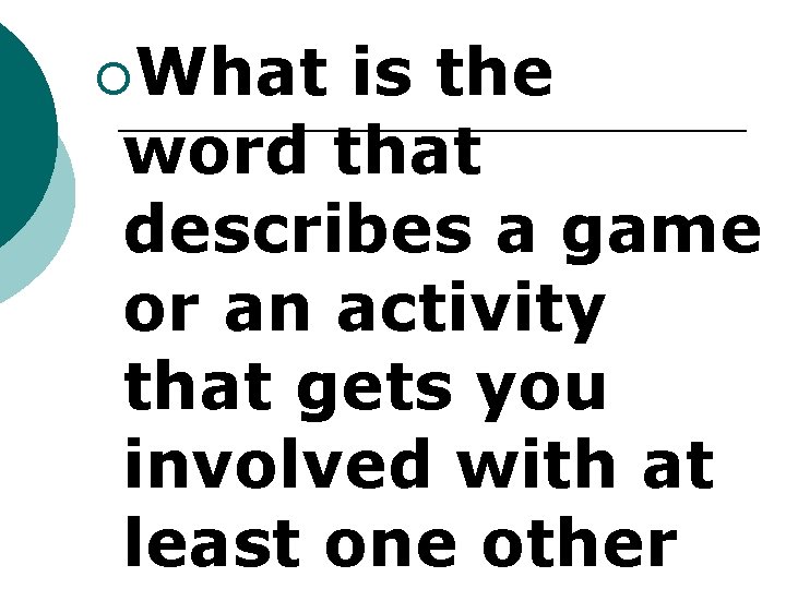 ¡What is the word that describes a game or an activity that gets you