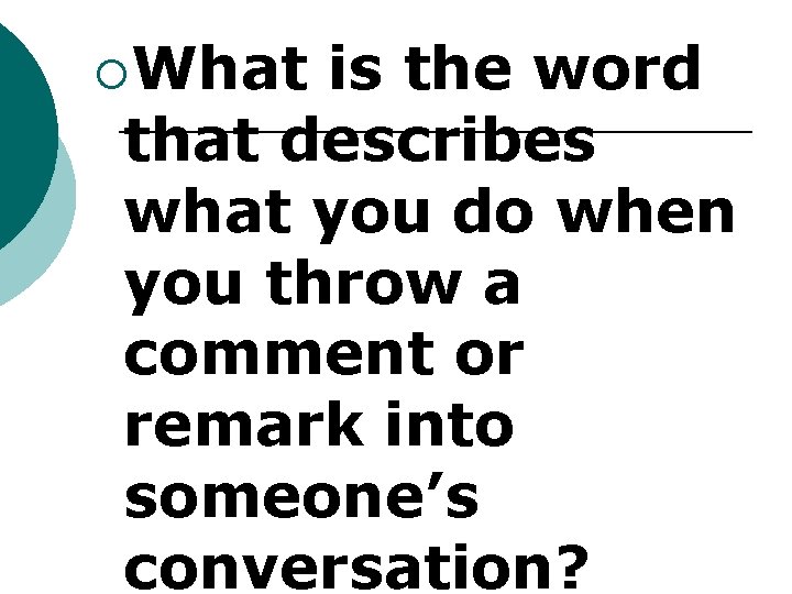 ¡What is the word that describes what you do when you throw a comment