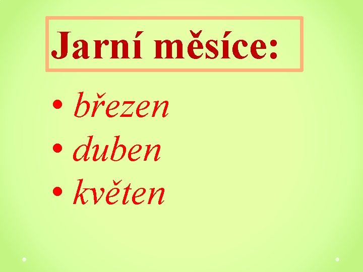 Jarní měsíce: • březen • duben • květen 