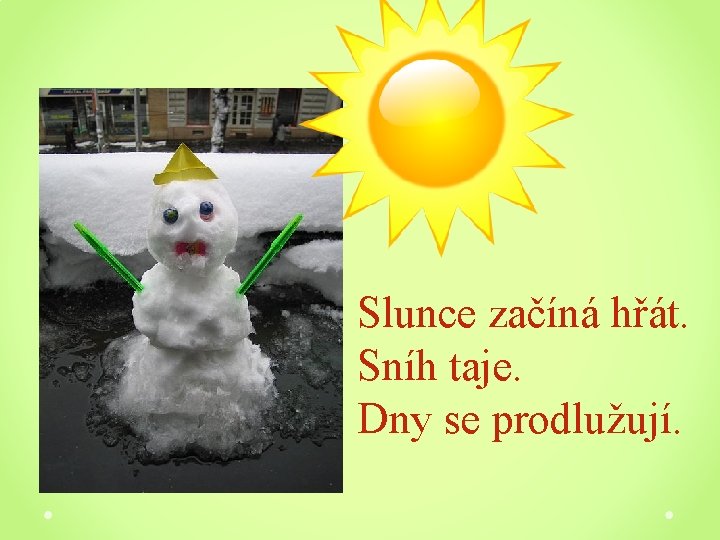 Slunce začíná hřát. Sníh taje. Dny se prodlužují. 