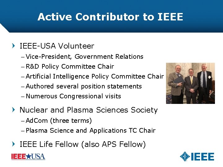 Active Contributor to IEEE-USA Volunteer – Vice-President, Government Relations – R&D Policy Committee Chair