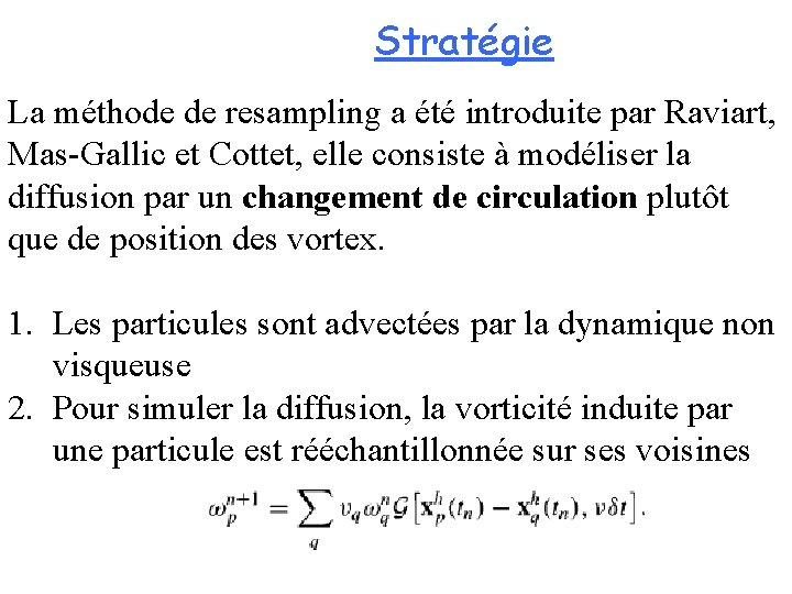 Stratégie La méthode de resampling a été introduite par Raviart, Mas-Gallic et Cottet, elle
