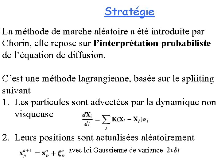Stratégie La méthode de marche aléatoire a été introduite par Chorin, elle repose sur