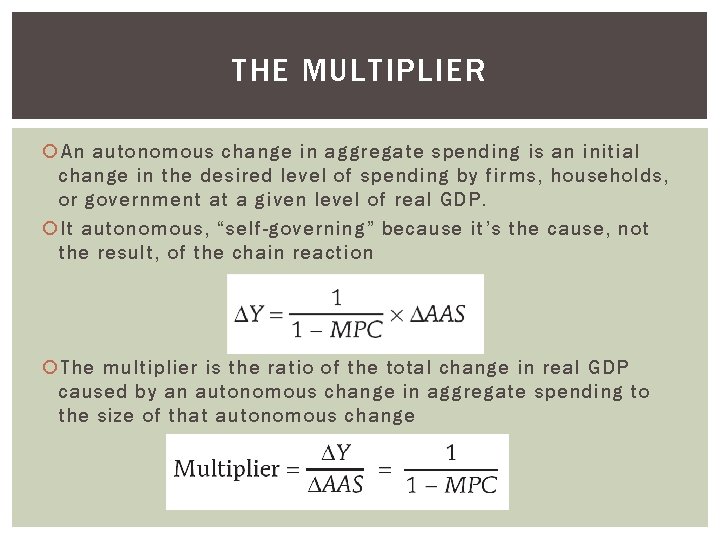 THE MULTIPLIER An autonomous change in aggregate spending is an initial change in the