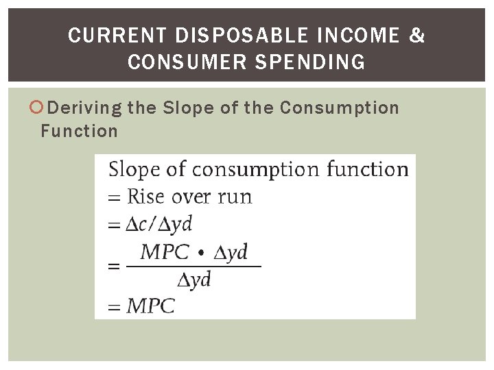 CURRENT DISPOSABLE INCOME & CONSUMER SPENDING Deriving the Slope of the Consumption Function 
