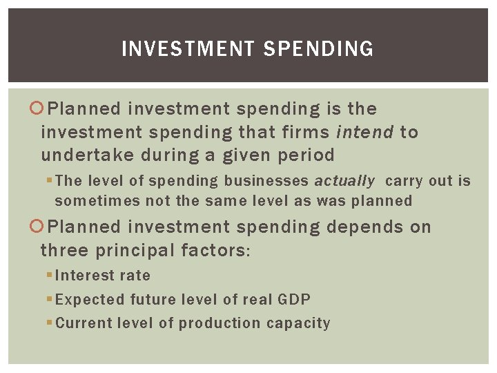 INVESTMENT SPENDING Planned investment spending is the investment spending that firms intend to undertake
