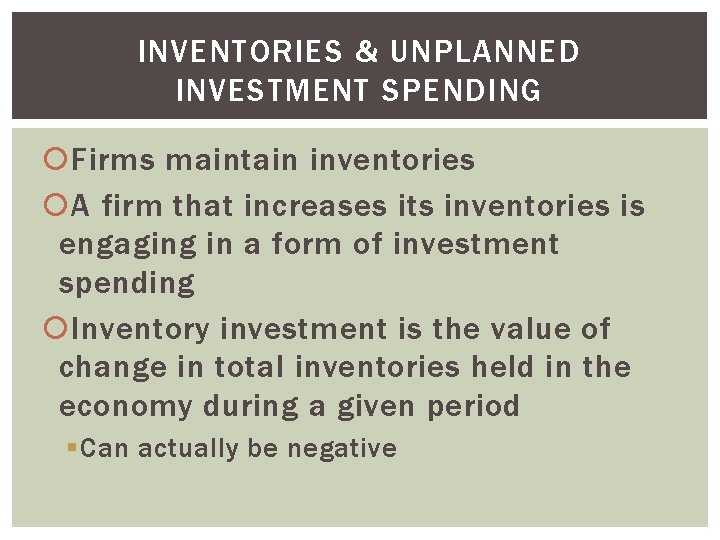 INVENTORIES & UNPLANNED INVESTMENT SPENDING Firms maintain inventories A firm that increases its inventories