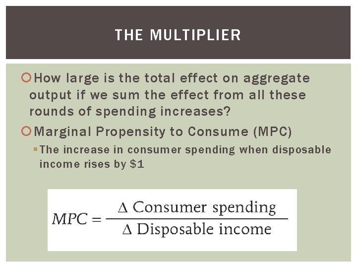 THE MULTIPLIER How large is the total effect on aggregate output if we sum