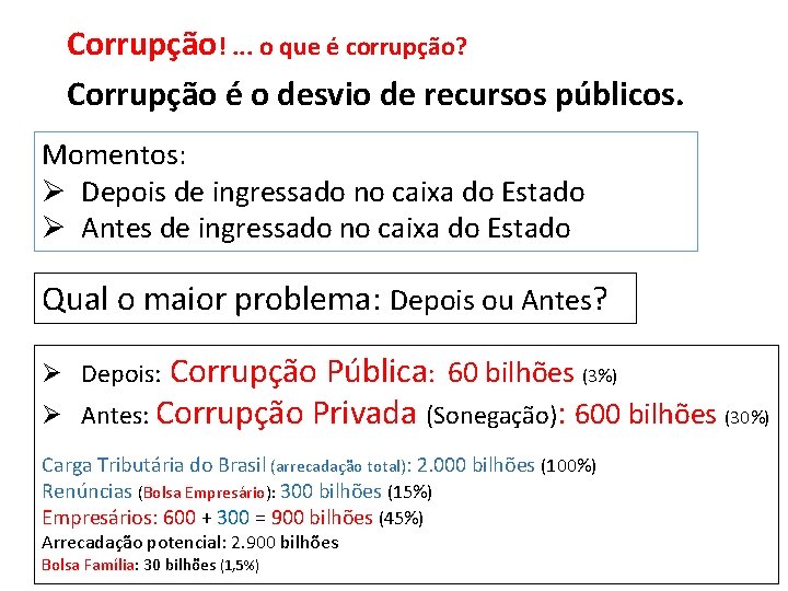 Corrupção!. . . o que é corrupção? Corrupção é o desvio de recursos públicos.