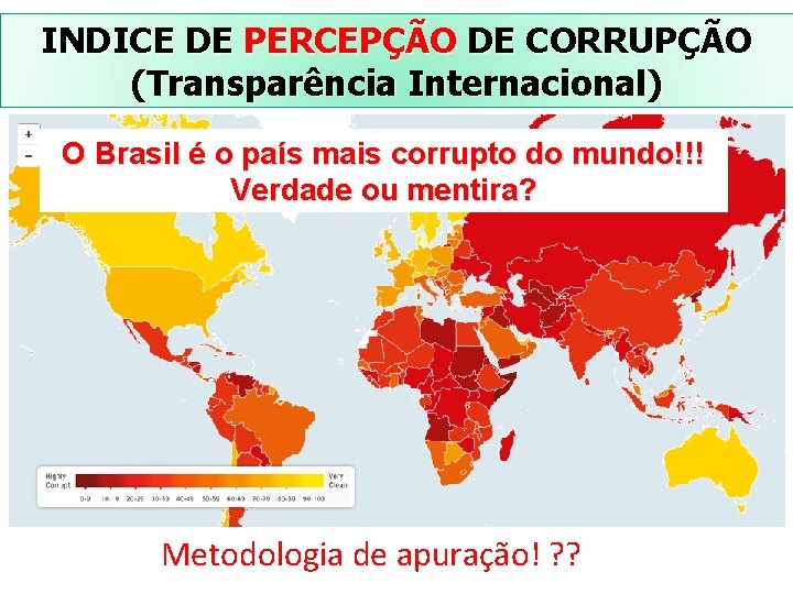 INDICE DE PERCEPÇÃO DE CORRUPÇÃO (Transparência Internacional) O Brasil é o país mais corrupto