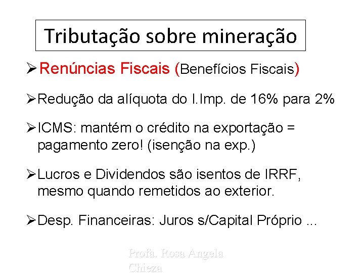 Tributação sobre mineração ØRenúncias Fiscais (Benefícios Fiscais) ØRedução da alíquota do I. Imp. de