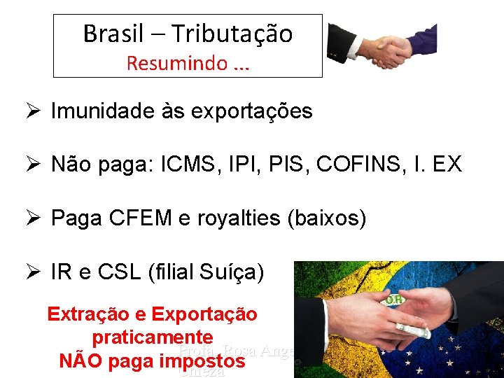 Brasil – Tributação Resumindo. . . Ø Imunidade às exportações Ø Não paga: ICMS,