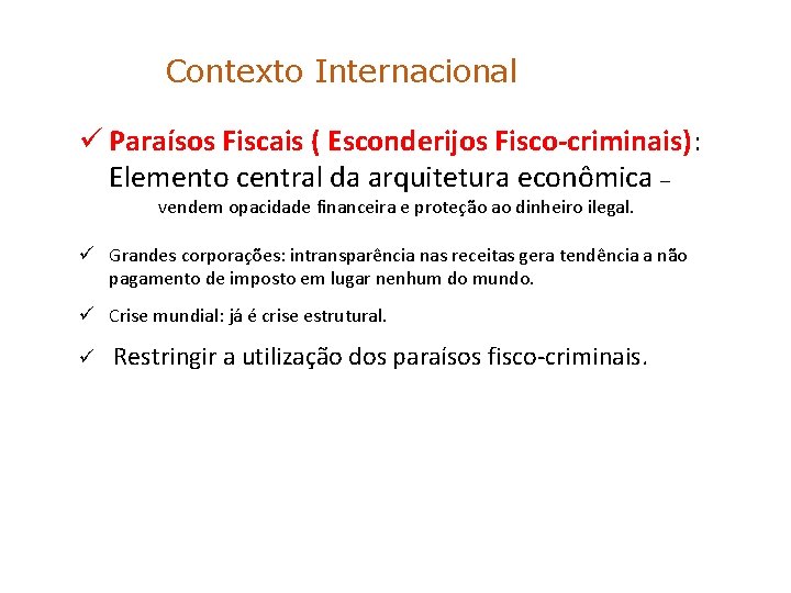Contexto Internacional ü Paraísos Fiscais ( Esconderijos Fisco-criminais): Elemento central da arquitetura econômica –