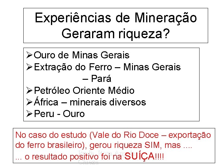 Experiências de Mineração Geraram riqueza? ØOuro de Minas Gerais ØExtração do Ferro – Minas