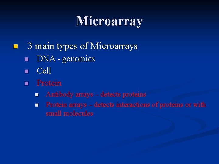 Microarray n 3 main types of Microarrays n n n DNA - genomics Cell