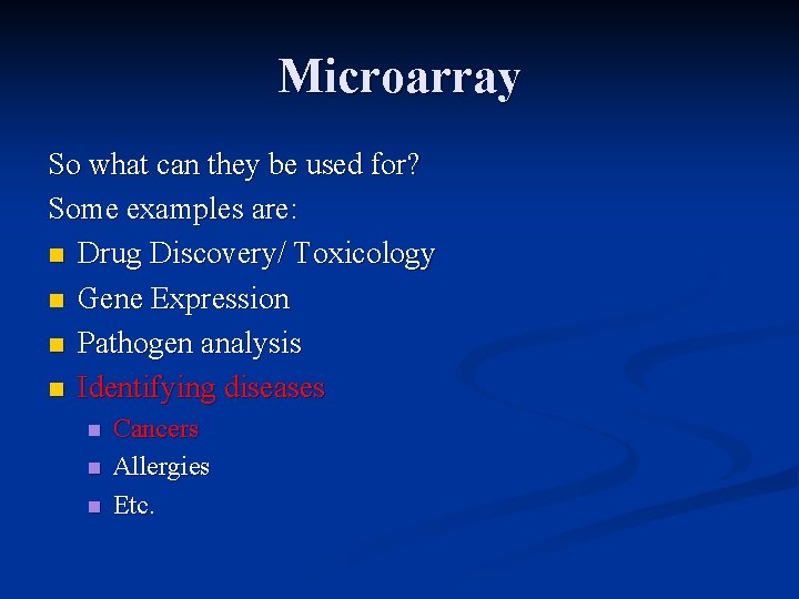 Microarray So what can they be used for? Some examples are: n Drug Discovery/